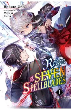 Reign of the Seven Spellblades, Vol. 1 (Light Novel) - Bokuto Uno