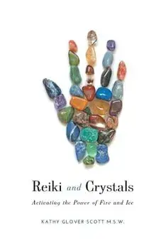 Reiki and Crystals: Activating the Power of Fire and Ice, Paperback/Kathy Glover Scott