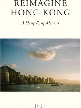 Reimagine Hong Kong. A Hong Kong Memoir, Paperback/Jia Jia