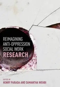 Reimagining Anti-Oppression Social Work Research, Paperback/Henry Parada