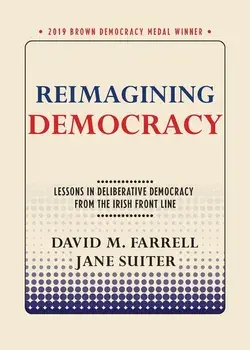 Reimagining Democracy: Lessons in Deliberative Democracy from the Irish Front Line, Paperback/David M. Farrell