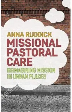Reimagining Mission from Urban Places: Missional Pastoral Care - Anna Ruddick