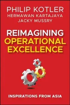 Reimagining Operational Excellence. Inspirations from Asia, Hardback/Philip Kotler