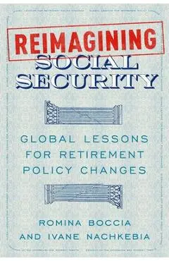 Reimagining Social Security: Global Lessons for Retirement Policy Changes - Romina Boccia