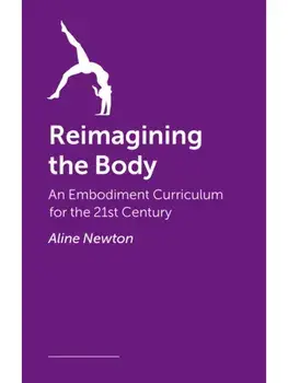 Reimagining the Body. Somatic Practice, Embodiment, and the Science of Movement, Paperback/Rebecca Carli-Mills