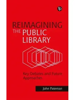 Reimagining the Public Library. Key Debates and Future Approaches, Paperback/John Pateman