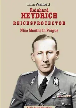 Reinhard Heydrich Nine Months Riechsprotector, Paperback/Tina Walford