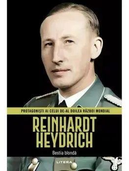 Reinhardt Heydrich. Bestia blonda. Protagonisti ai celui de-al Doilea Razboi Mondial/***