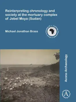 Reinterpreting chronology and society at the mortuary complex of Jebel Moya (Sudan), Paperback/Jonathan Brass