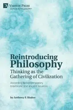 Reintroducing Philosophy: Thinking as the Gathering of Civilization, Paperback/Anthony F. Shaker