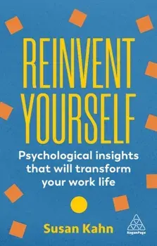 Reinvent Yourself. Psychological Insights That Will Transform Your Work Life, Paperback/Dr Susan Kahn