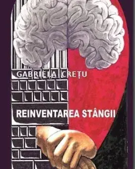 Reinventarea stangii/Gabriela Cretu