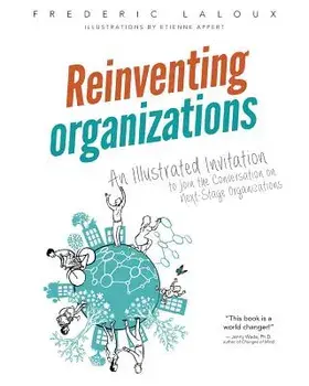 Reinventing Organizations: An Illustrated Invitation to Join the Conversation on Next-Stage Organizations, Paperback/Frederic Laloux