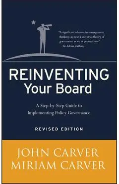 Reinventing Your Board: A Step-By-Step Guide to Implementing Policy Governance - John Carver