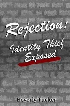 Rejection: Identity Thief Exposed, Paperback/Beverly Tucker