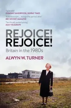 Rejoice, Rejoice!, Paperback/Alwyn W Turner