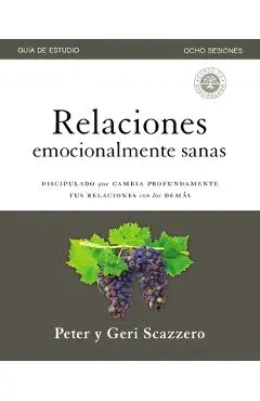 Relaciones Emocionalmente Sanas - Gu�a de Estudio: El Discipulado Que Cambia Profundamente Tus Relaciones Con Los Dem�s - Peter Scazzero