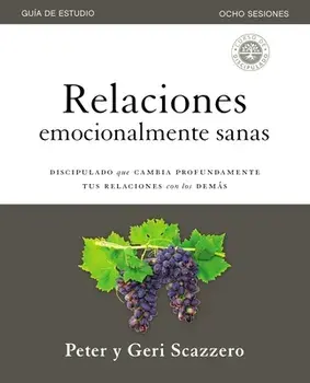 Relaciones Emocionalmente Sanas - Guía de Estudio: El Discipulado Que Cambia Profundamente Tus Relaciones Con Los Demás/Peter Scazzero