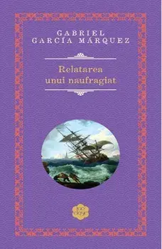 Relatarea unui Naufragiat/Gabriel Garcia Marquez