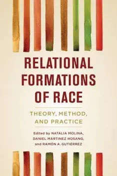 Relational Formations of Race: Theory, Method, and Practice, Paperback/Natalia Molina