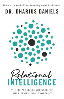 Relational Intelligence: The People Skills You Need for the Life of Purpose You Want, Hardcover/Dharius Daniels