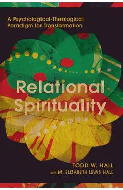 Relational Spirituality: A Psychological-Theological Paradigm for Transformation - Todd W. Hall