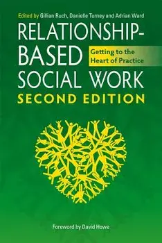 Relationship-Based Social Work: Getting to the Heart of Practice, Paperback (2nd Ed.)/Gillian Ruch