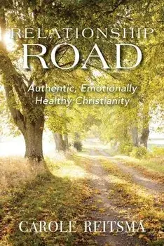 Relationship Road: Authentic, Emotionally Healthy Christianity, Paperback/Carole Reitsma