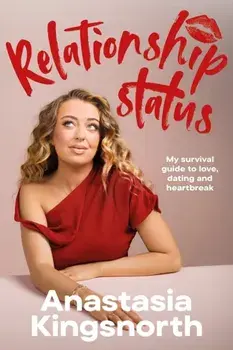 Relationship Status. My survival guide to love, dating and heartbreak, Hardback/Anastasia Kingsnorth