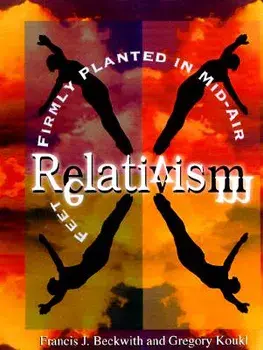 Relativism: Feet Firmly Planted in Mid-Air, Paperback/Francis J. Beckwith