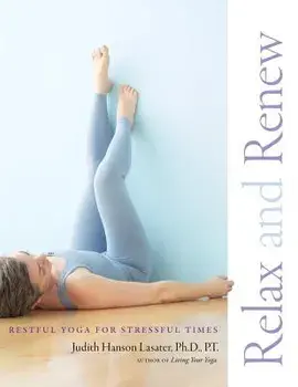 Relax and Renew: Restful Yoga for Stressful Times, Paperback/Judith Hanson Lasater