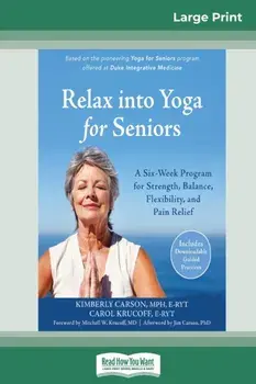 Relax into Yoga for Seniors: A Six-Week Program for Strength, Balance, Flexibility, and Pain Relief (16pt Large Print Edition), Paperback/Kimberly Carson