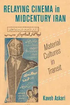 Relaying Cinema in Midcentury Iran. Material Cultures in Transit, Paperback/Kaveh Askari