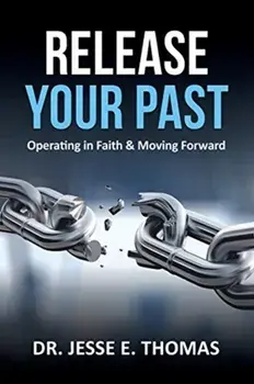 Release Your Past: Operating in Faith & Moving Forward, Paperback/Jesse E. Thomas