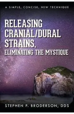 Releasing Cranial/Dural Strains, Eliminating the Mystique: A Simple, Concise, New Technique - Stephen P. Broderson