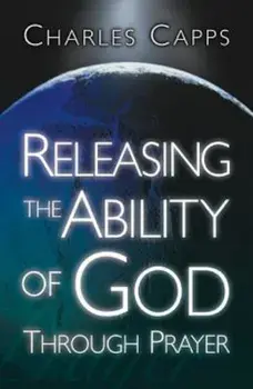 Releasing the Ability of God Through Prayer, Paperback/Charles Capps