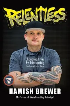 Relentless: Changing Lives by Disrupting the Educational Norm, Paperback/Hamish Brewer
