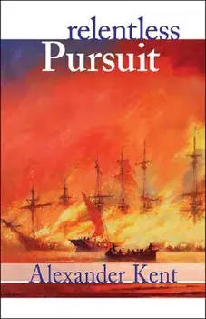 Relentless Pursuit: The Richard Bolitho Novels, Vol. 25, Paperback/Alexander Kent