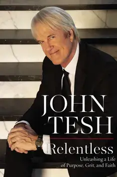 Relentless. Unleashing a Life of Purpose, Grit, and Faith, Paperback/John Tesh