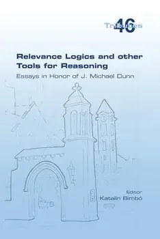 Relevance Logics and other Tools for Reasoning. Essays in Honor of J. Michael Dunn, Paperback/Katalin Bimbó