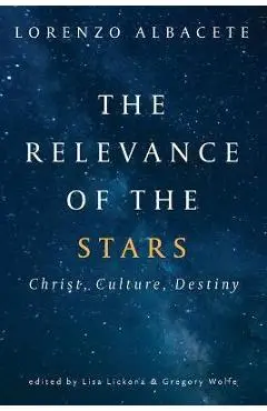 Relevance of the Stars: Christ, Culture, Destiny - Lorenzo Albacete
