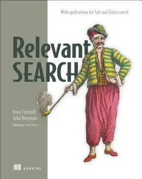 Relevant Search: With Applications for Solr and Elasticsearch, Paperback/Doug Turnbull