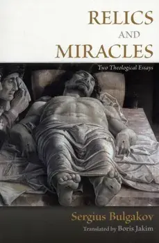Relics and Miracles: Two Theological Essays, Paperback/Sergius Bulgakov