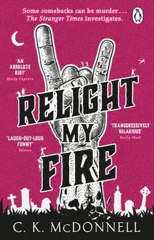 Relight My Fire. (The Stranger Times 4), Paperback/C. K. McDonnell