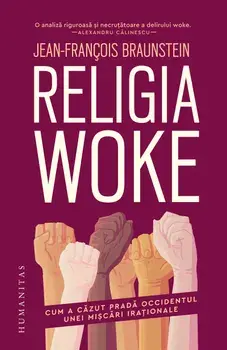Religia woke. Cum a cazut prada Occidentul unei miscari irationale/Jean-Francois Braunstein