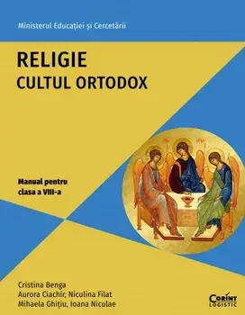 Religie. Cultul Ortodox. Manual pentru clasa a VIII-a/Cristina Benga, Aurora Ciachir, Niculina Filat, Mihaela Ghitiu, Ioana Niculae