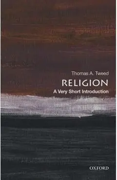Religion: A Very Short Introduction - Thomas A. Tweed
