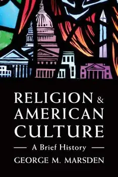 Religion and American Culture: A Brief History, Paperback/George M. Marsden