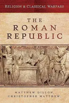 Religion & Classical Warfare: The Roman Republic, Hardcover/Matthew Dillon