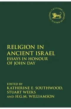 Religion in Ancient Israel: Essays in Honour of John Day - Katherine E. Southwood